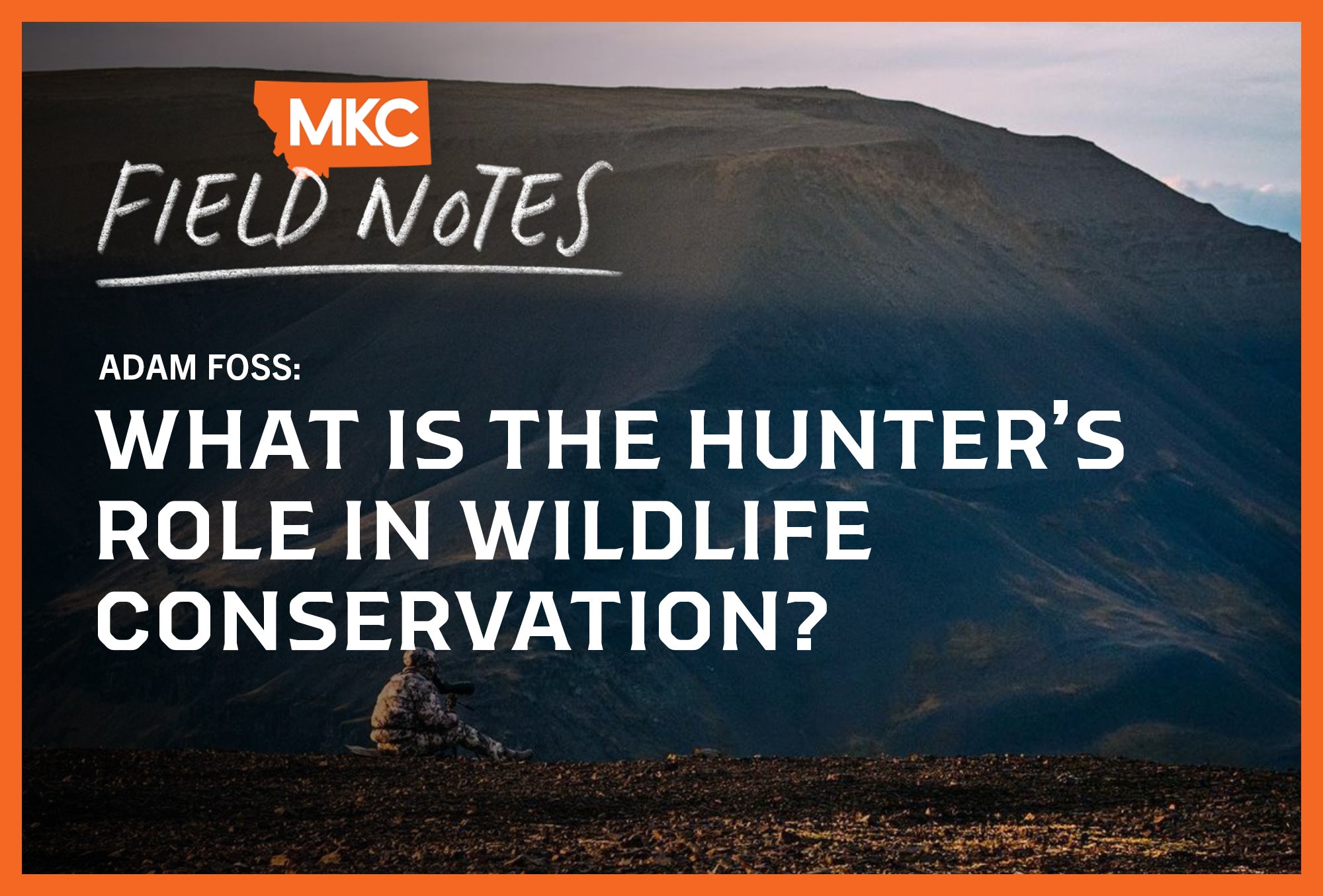 Hunter in camo sits facing a rugged mountain. Overlay reads: “Adam Foss: What Is the Hunter’s Role in Wildlife Conservation.”